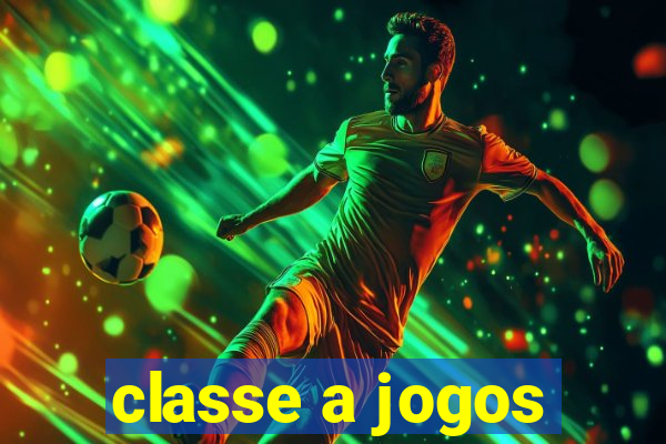 classe a jogos